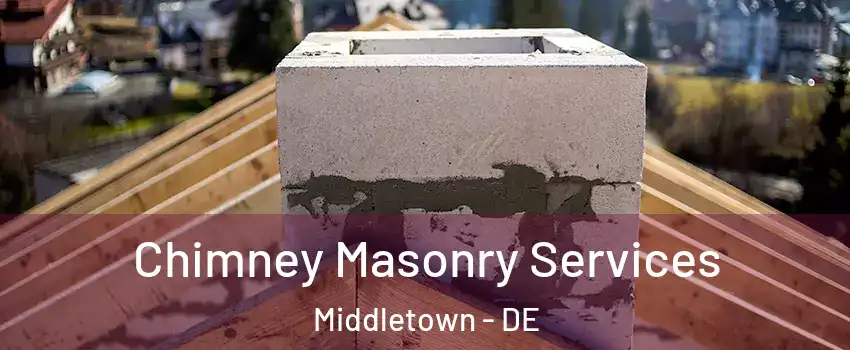  Chimney Masonry Services Middletown - DE