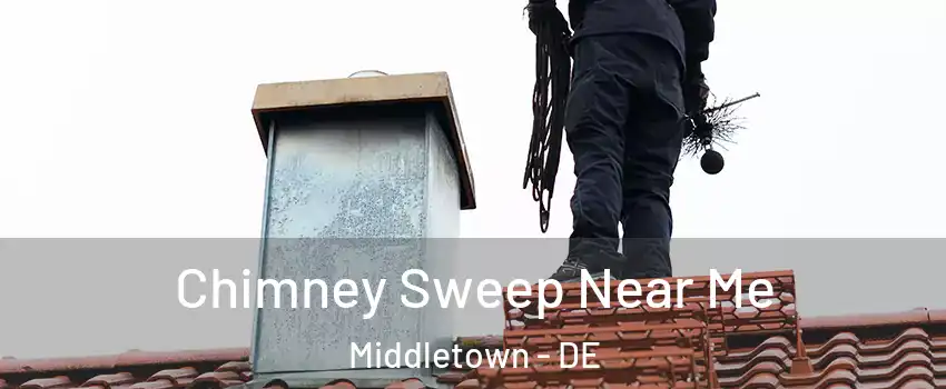  Chimney Sweep Near Me Middletown - DE