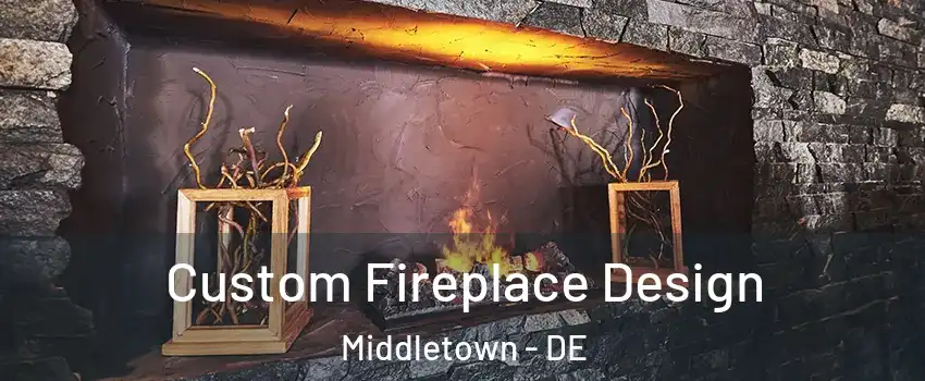  Custom Fireplace Design Middletown - DE