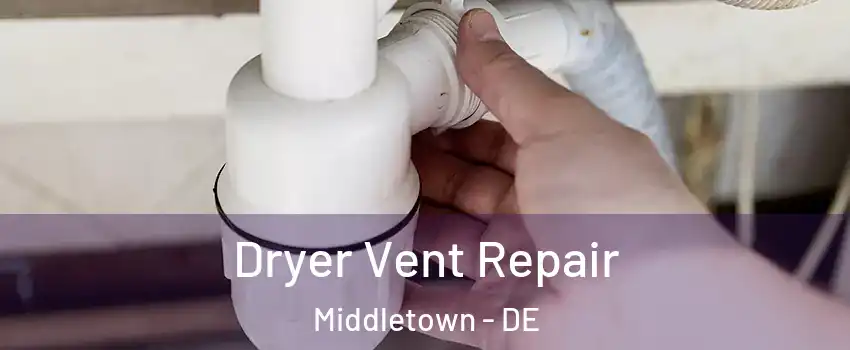  Dryer Vent Repair Middletown - DE