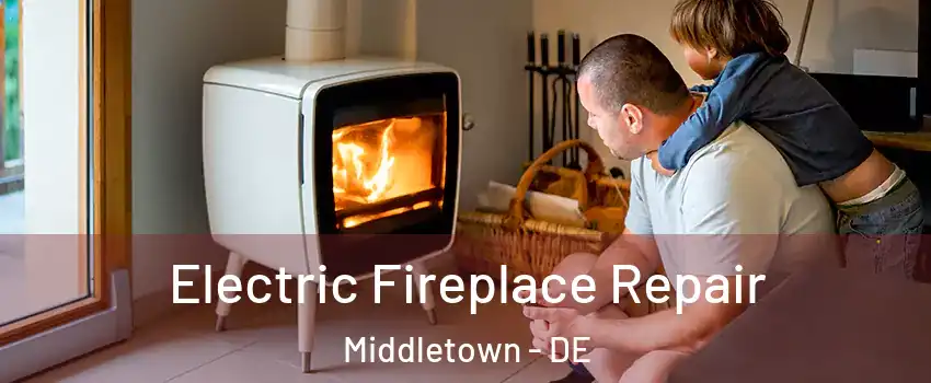  Electric Fireplace Repair Middletown - DE