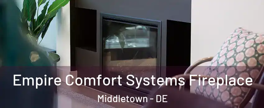  Empire Comfort Systems Fireplace Middletown - DE
