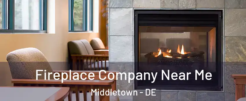  Fireplace Company Near Me Middletown - DE