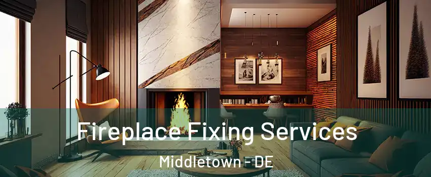  Fireplace Fixing Services Middletown - DE