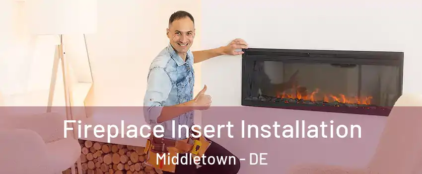  Fireplace Insert Installation Middletown - DE