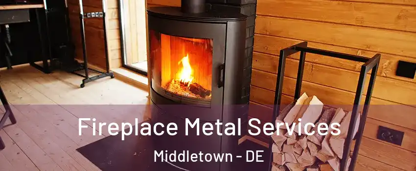  Fireplace Metal Services Middletown - DE