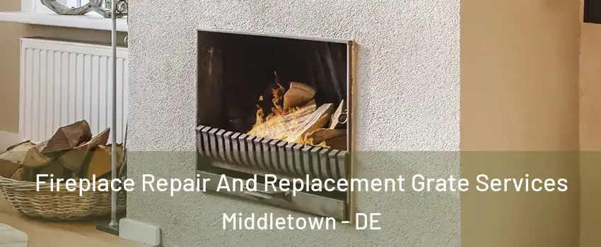  Fireplace Repair And Replacement Grate Services Middletown - DE