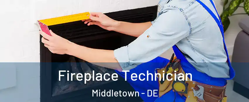  Fireplace Technician Middletown - DE