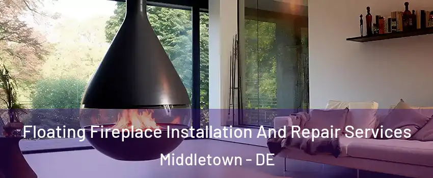  Floating Fireplace Installation And Repair Services Middletown - DE