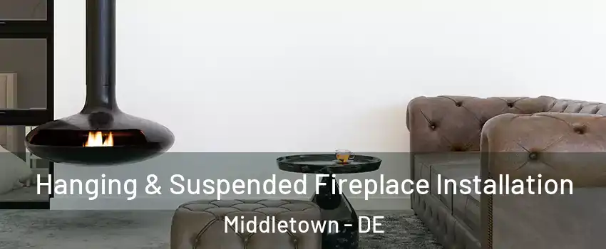  Hanging & Suspended Fireplace Installation Middletown - DE