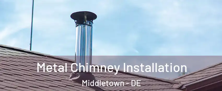  Metal Chimney Installation Middletown - DE