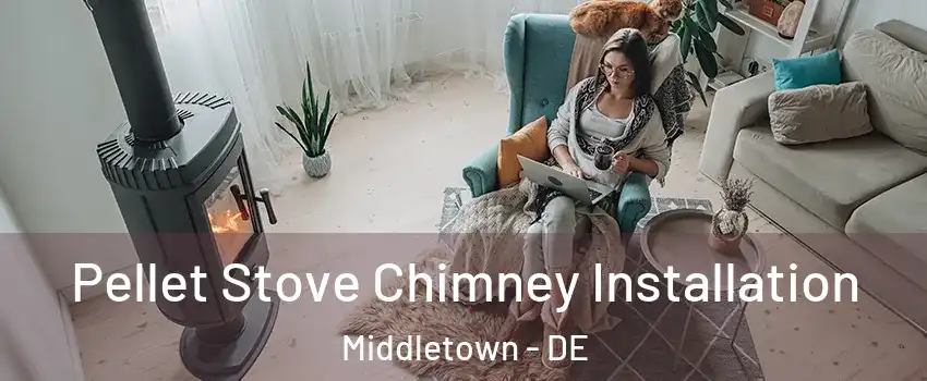  Pellet Stove Chimney Installation Middletown - DE