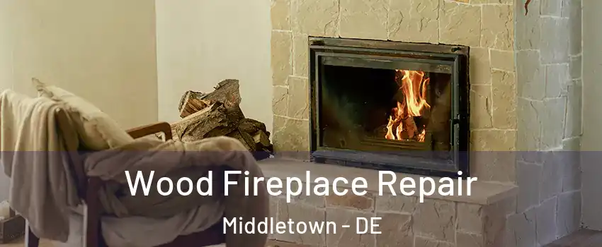  Wood Fireplace Repair Middletown - DE