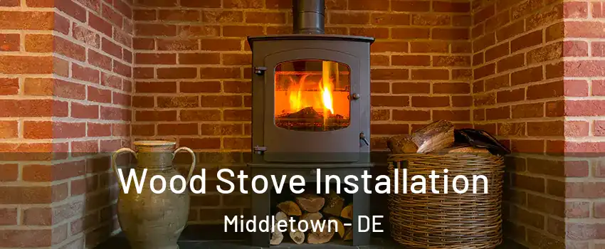  Wood Stove Installation Middletown - DE